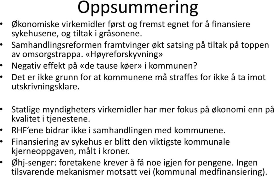 Det er ikke grunn for at kommunene må straffes for ikke å ta imot utskrivningsklare. Statlige myndigheters virkemidler har mer fokus på økonomi enn på kvalitet i tjenestene.