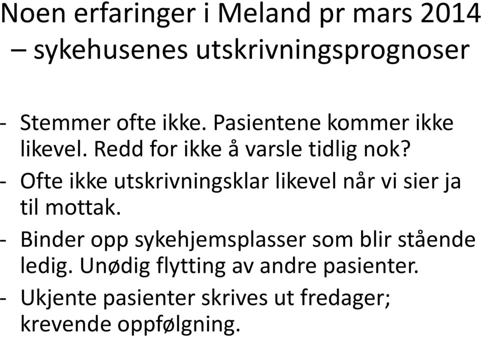 - Ofte ikke utskrivningsklar likevel når vi sier ja til mottak.