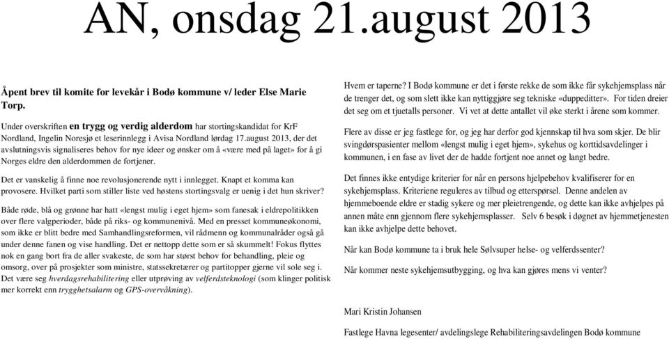 august 2013, der det avslutningsvis signaliseres behov for nye ideer og ønsker om å «være med på laget» for å gi Norges eldre den alderdommen de fortjener.