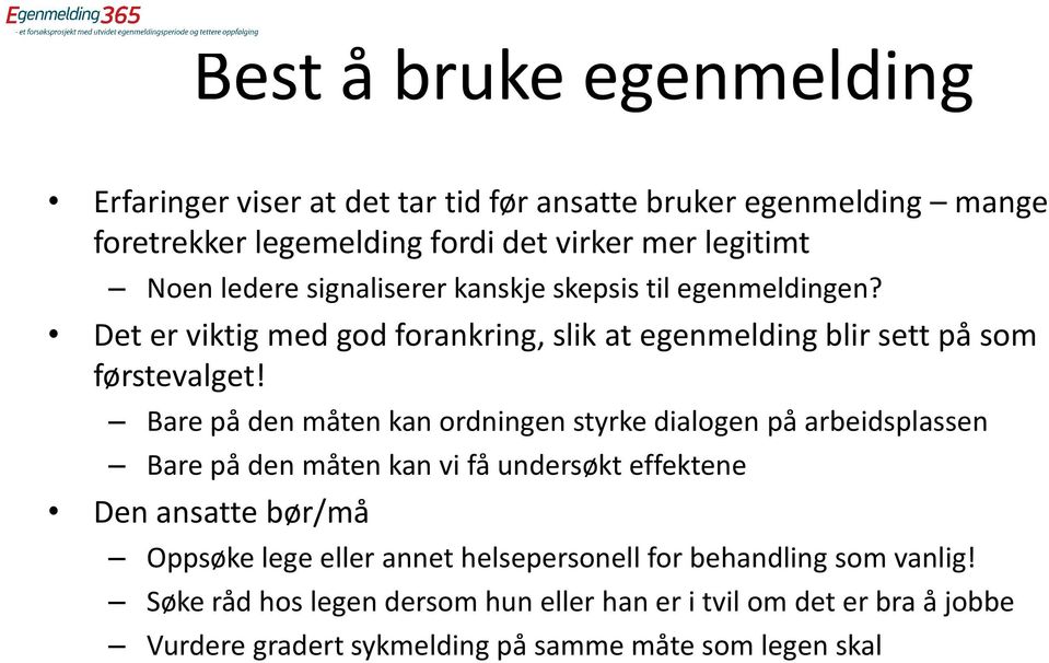 Bare på den måten kan ordningen styrke dialogen på arbeidsplassen Bare på den måten kan vi få undersøkt effektene Den ansatte bør/må Oppsøke lege eller