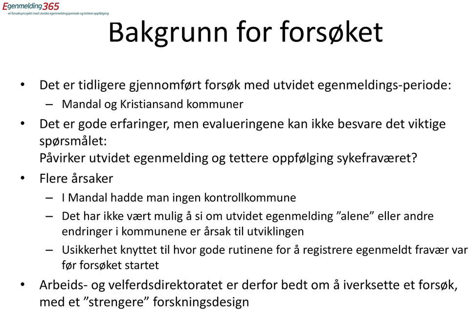 Flere årsaker I Mandal hadde man ingen kontrollkommune Det har ikke vært mulig å si om utvidet egenmelding alene eller andre endringer i kommunene er årsak til