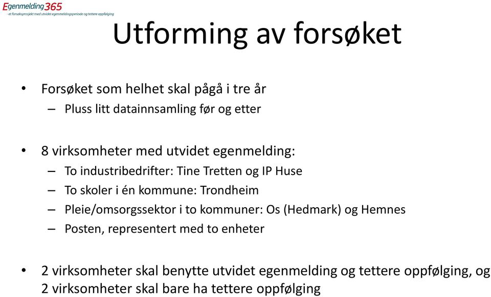 Trondheim Pleie/omsorgssektor i to kommuner: Os (Hedmark) og Hemnes Posten, representert med to enheter 2