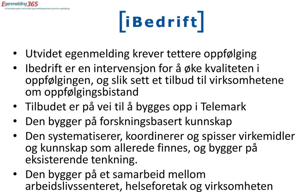 bygger på forskningsbasert kunnskap Den systematiserer, koordinerer og spisser virkemidler og kunnskap som allerede