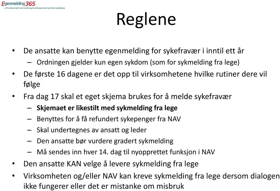 få refundert sykepenger fra NAV Skal undertegnes av ansatt og leder Den ansatte bør vurdere gradert sykmelding Må sendes inn hver 14.