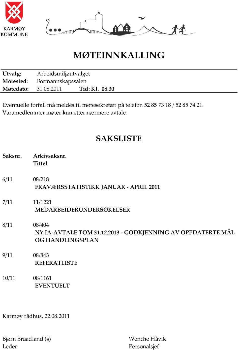 SAKSLISTE Saksnr. Arkivsaksnr.