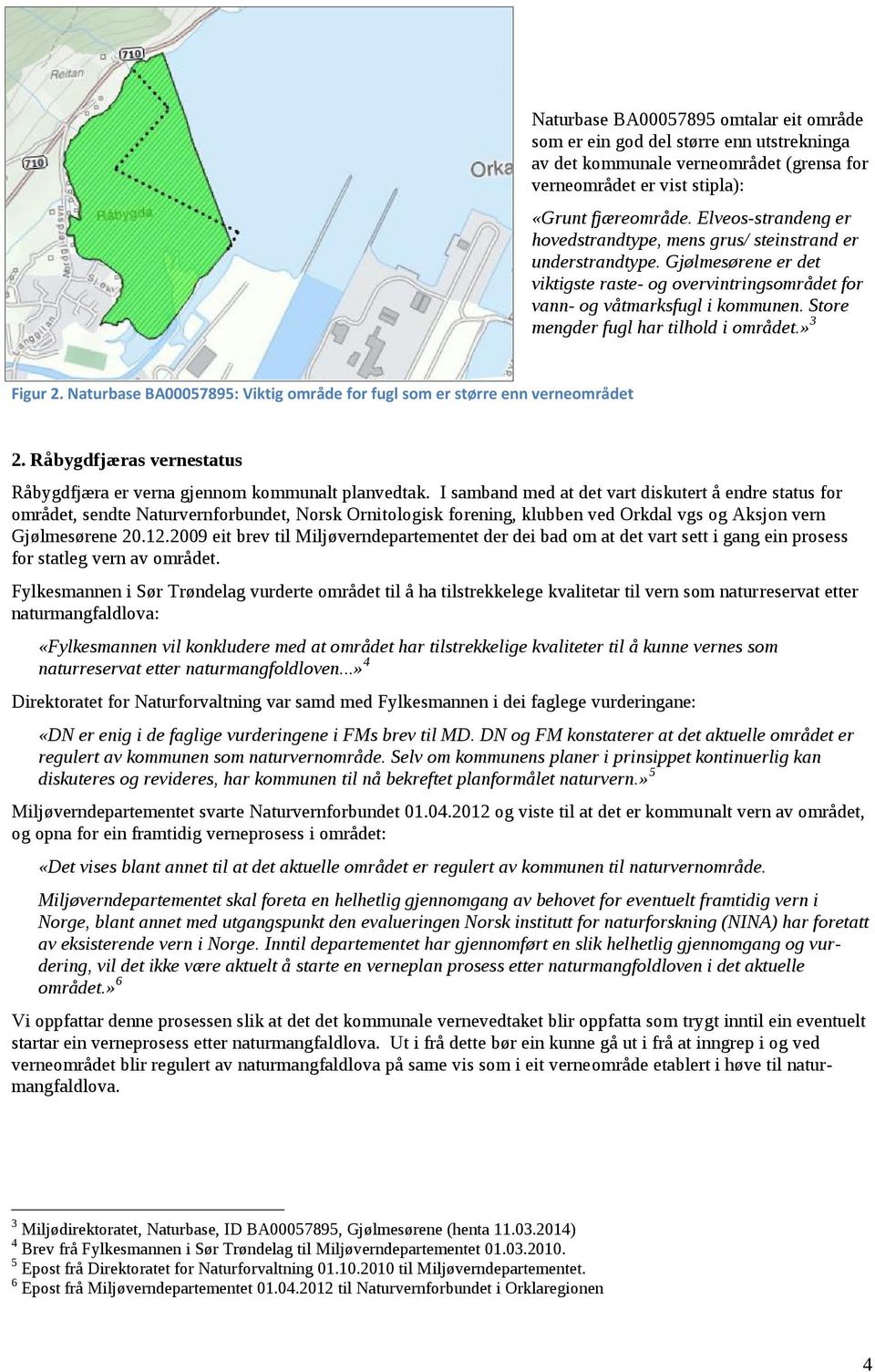 Store mengder fugl har tilhold i området.» 3 Figur 2. Naturbase BA00057895: Viktig område for fugl som er større enn verneområdet 2.