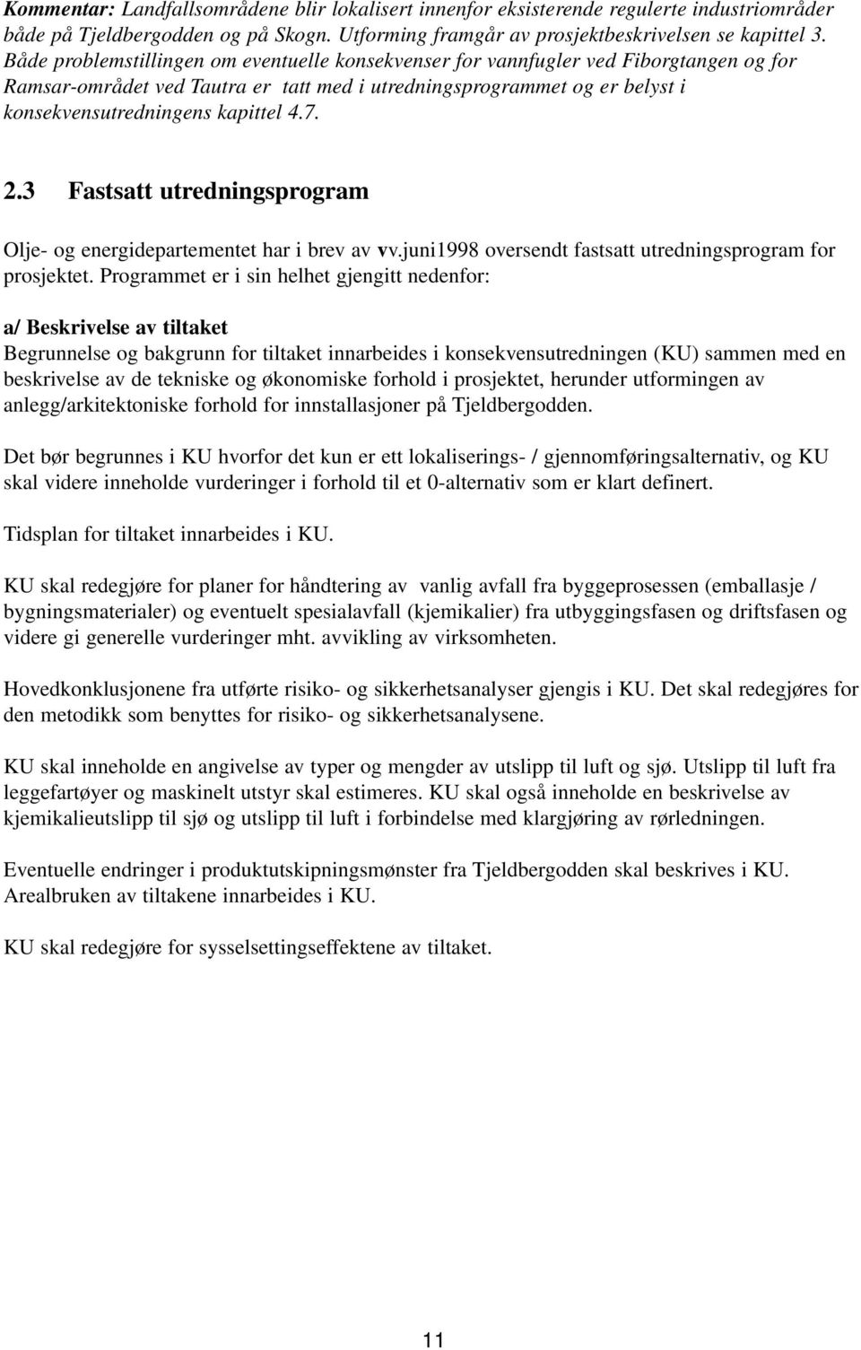 7. 2.3 Fastsatt utredningsprogram Olje- og energidepartementet har i brev av vv.juni1998 oversendt fastsatt utredningsprogram for prosjektet.