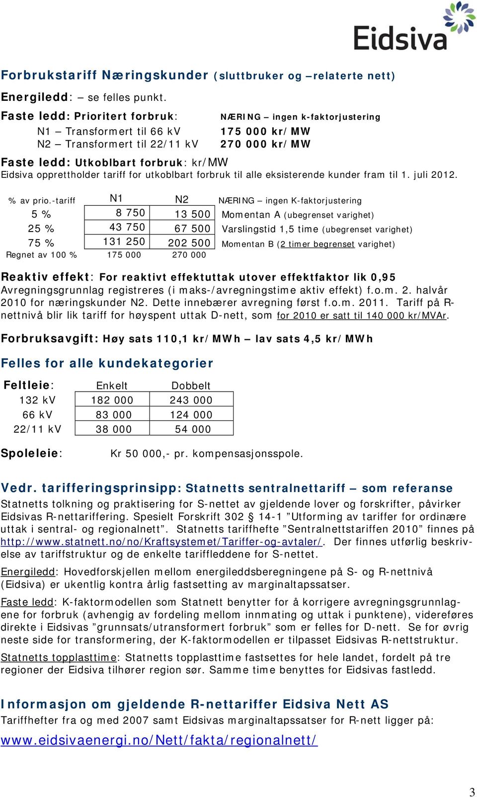 opprettholder tariff for utkoblbart forbruk til alle eksisterende kunder fram til 1. juli 2012. % av prio.