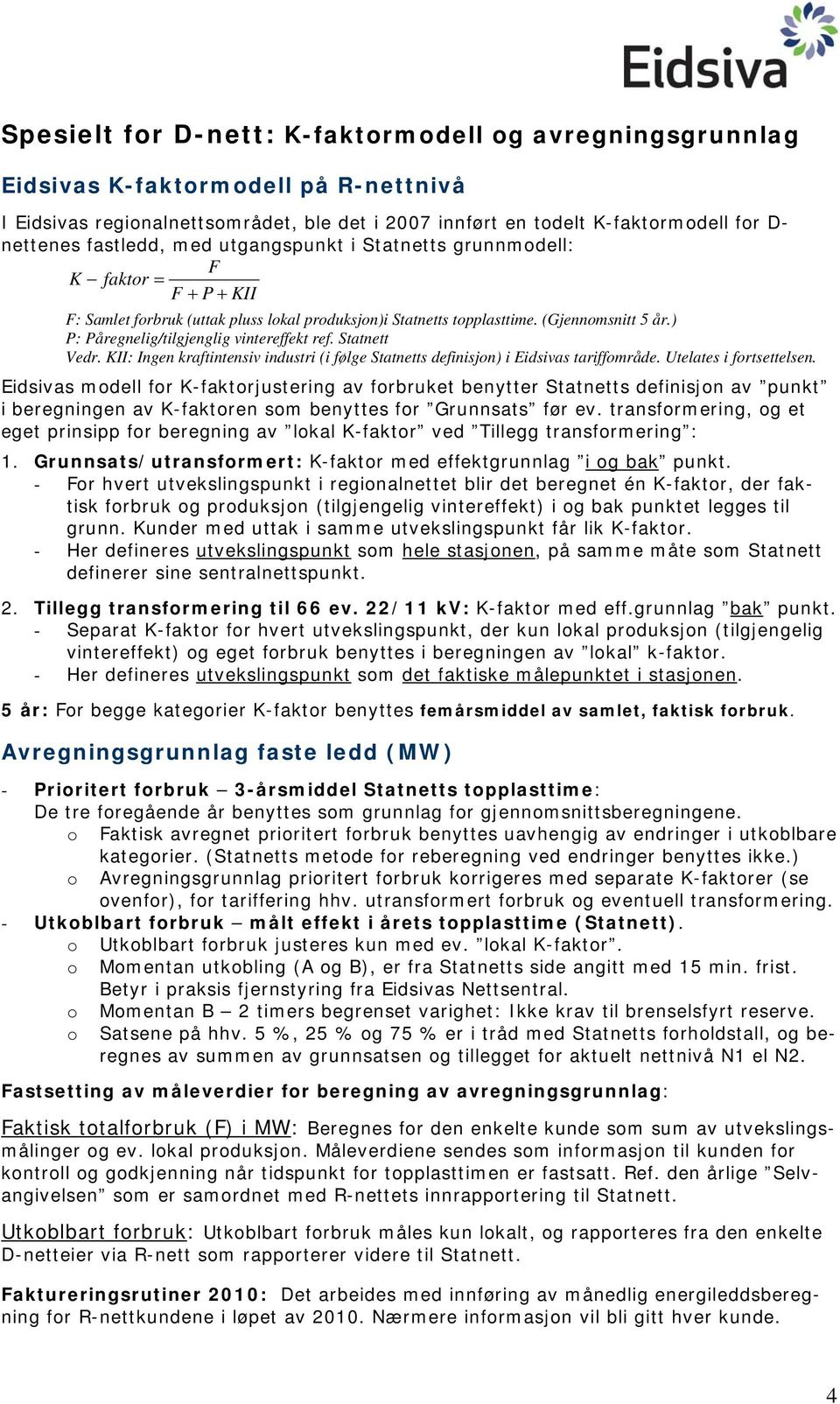 ) P: Påregnelig/tilgjenglig vintereffekt ref. Statnett Vedr. KII: Ingen kraftintensiv industri (i følge Statnetts definisjon) i Eidsivas tariffområde. Utelates i fortsettelsen.