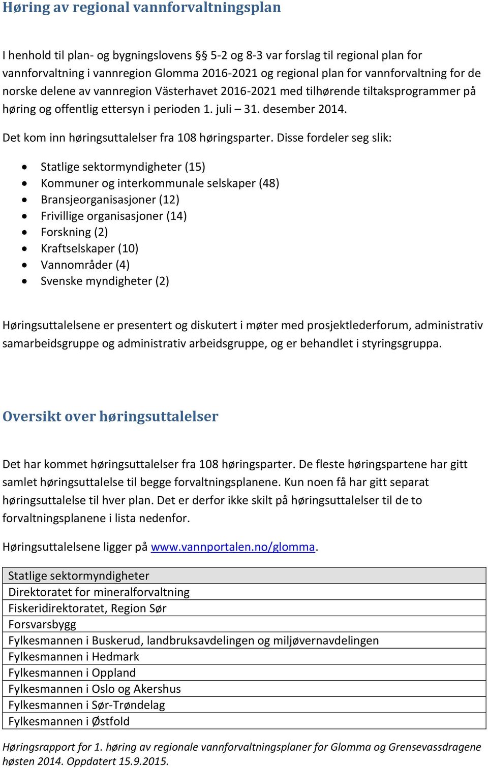 Det kom inn høringsuttalelser fra 108 høringsparter.