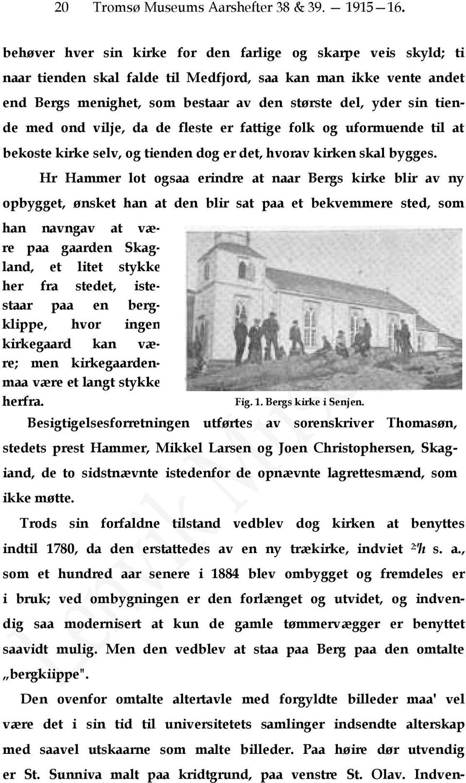 de med ond vilje, da de fleste er fattige folk og uformuende til at bekoste kirke selv, og tienden dog er det, hvorav kirken skal bygges.