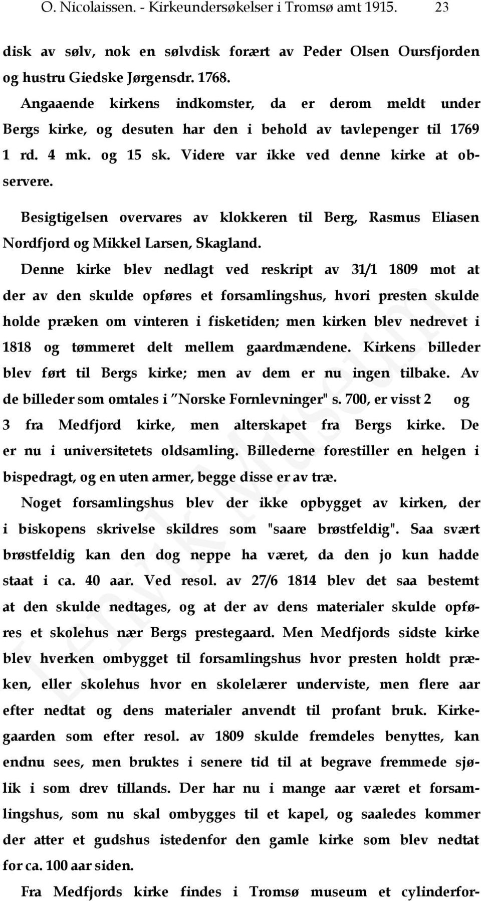 Besigtigelsen overvares av klokkeren til Berg, Rasmus Eliasen Nordfjord og Mikkel Larsen, Skagland.