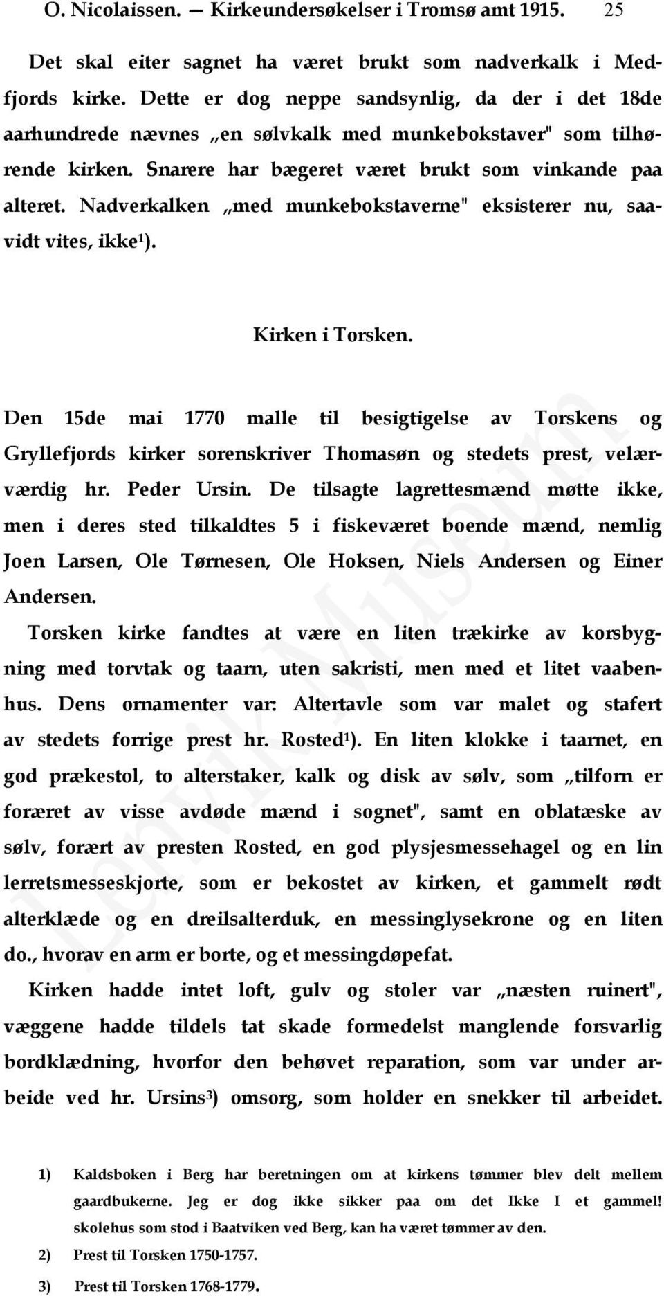 Nadverkalken med munkebokstaverne" eksisterer nu, saavidt vites, ikke 1 ). Kirken i Torsken.