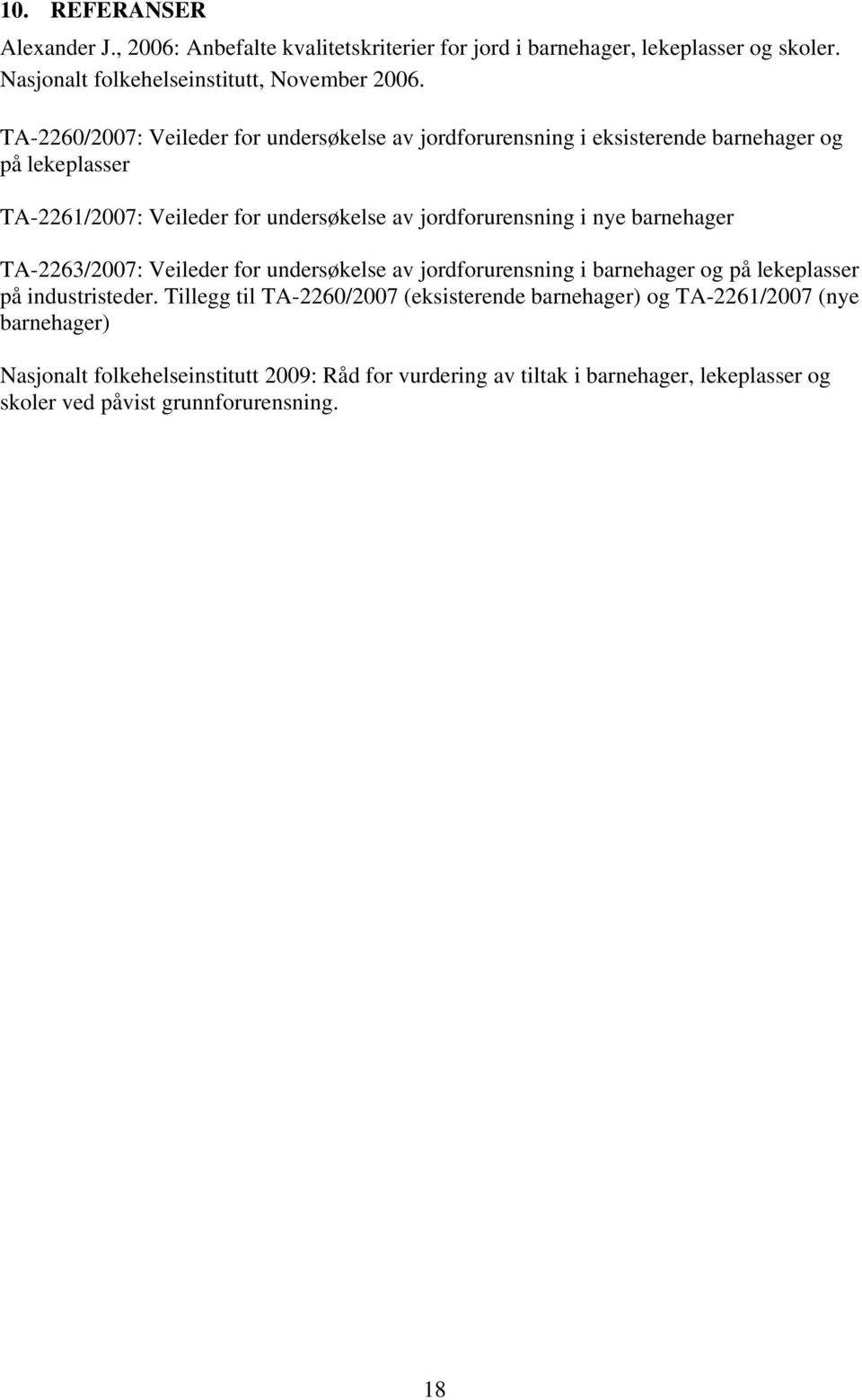 nye barnehager TA-2263/2007: Veileder for undersøkelse av jordforurensning i barnehager og på lekeplasser på industristeder.