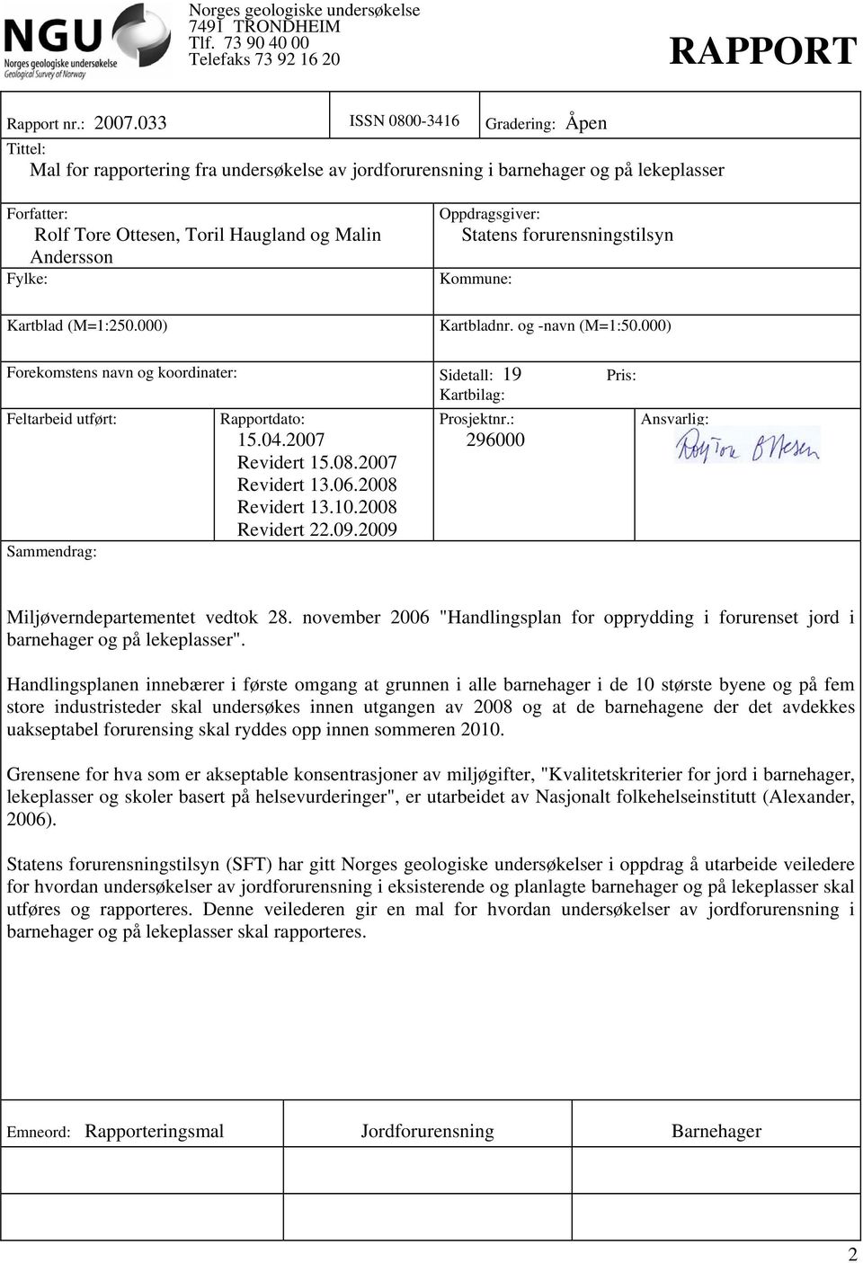 Fylke: Kartblad (M=1:250.000) Oppdragsgiver: Statens forurensningstilsyn Kommune: Kartbladnr. og -navn (M=1:50.