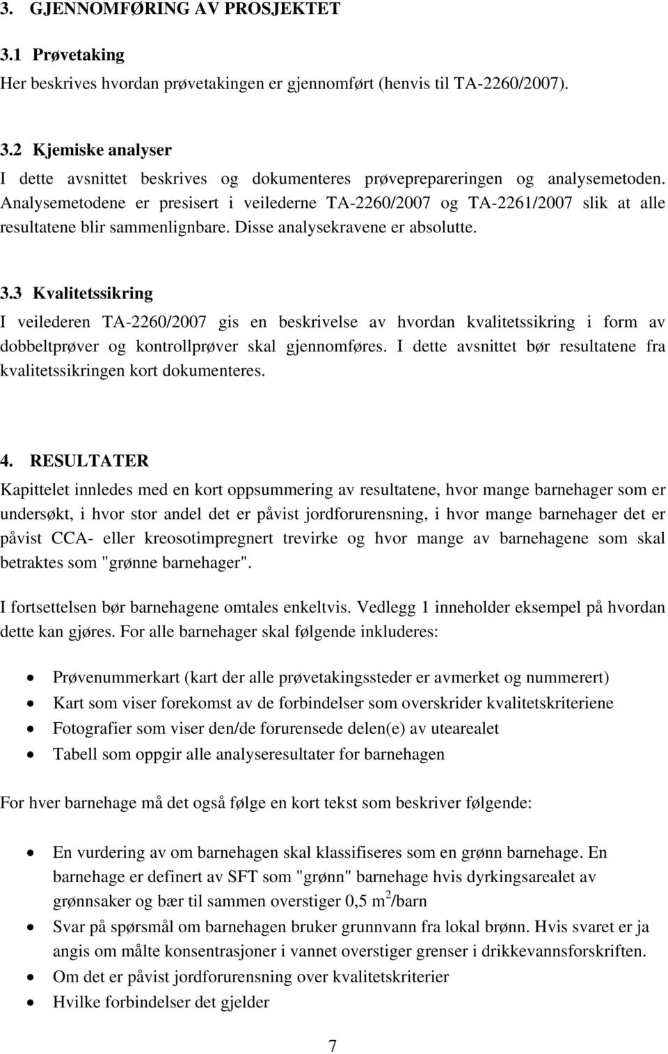 3 Kvalitetssikring I veilederen TA-2260/2007 gis en beskrivelse av hvordan kvalitetssikring i form av dobbeltprøver og kontrollprøver skal gjennomføres.