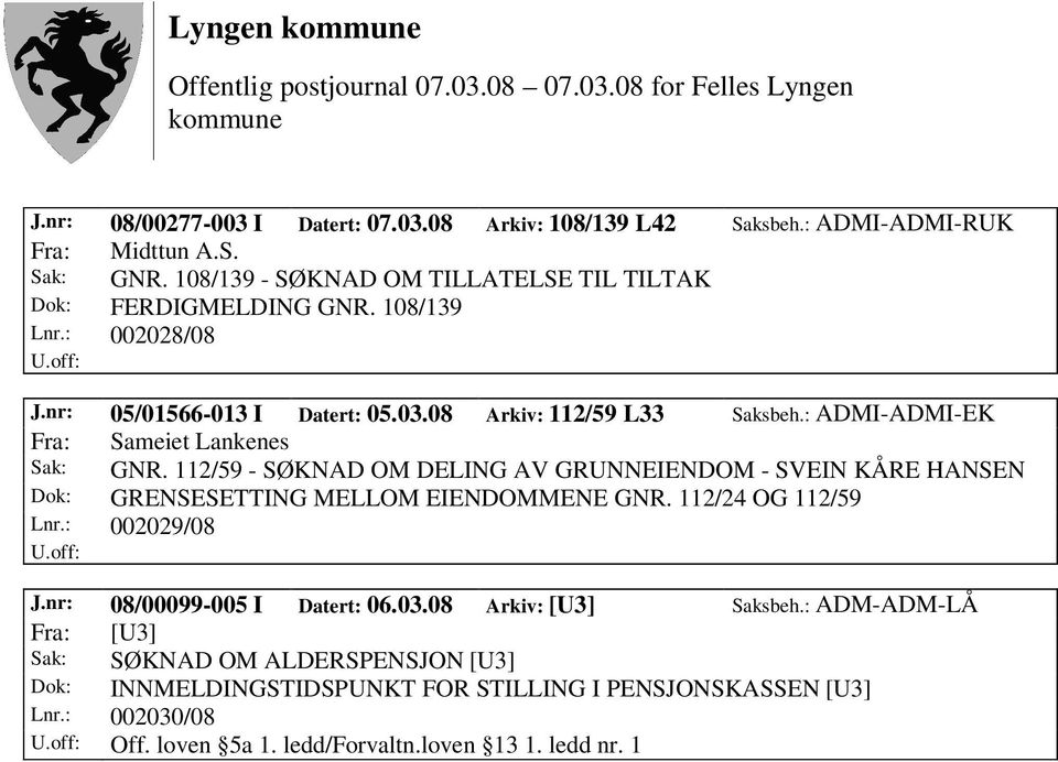 : ADMI-ADMI-EK Fra: Sameiet Lankenes Sak: GNR. 112/59 - SØKNAD OM DELING AV GRUNNEIENDOM - SVEIN KÅRE HANSEN Dok: GRENSESETTING MELLOM EIENDOMMENE GNR.