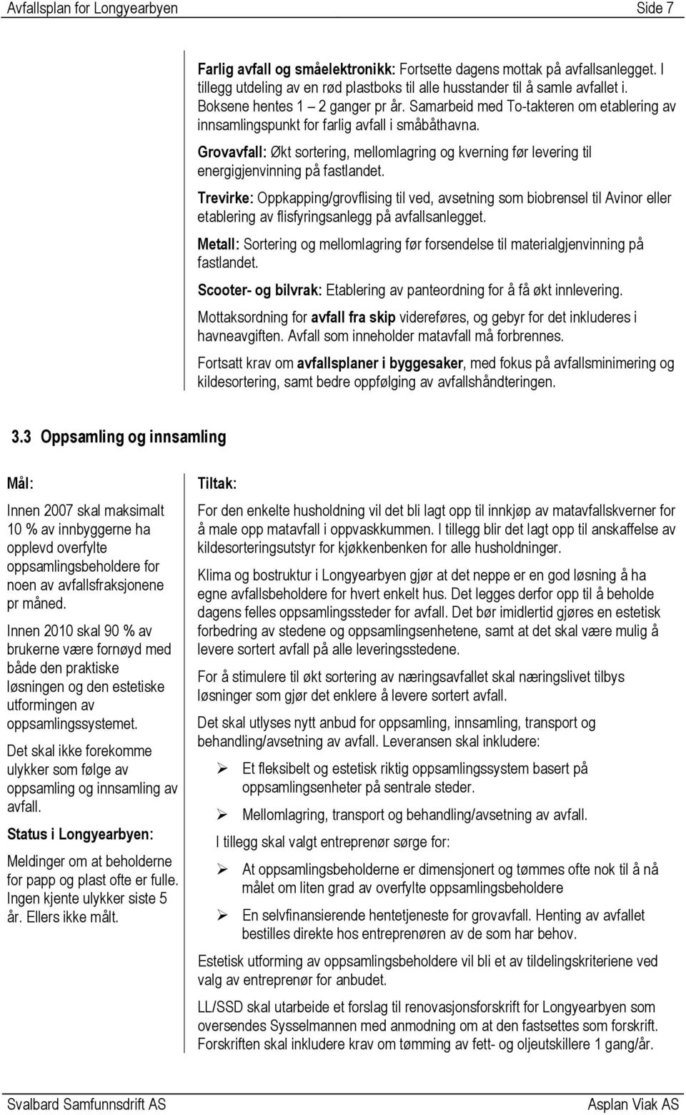 Grovavfall: Økt sortering, mellomlagring og kverning før levering til energigjenvinning på fastlandet.