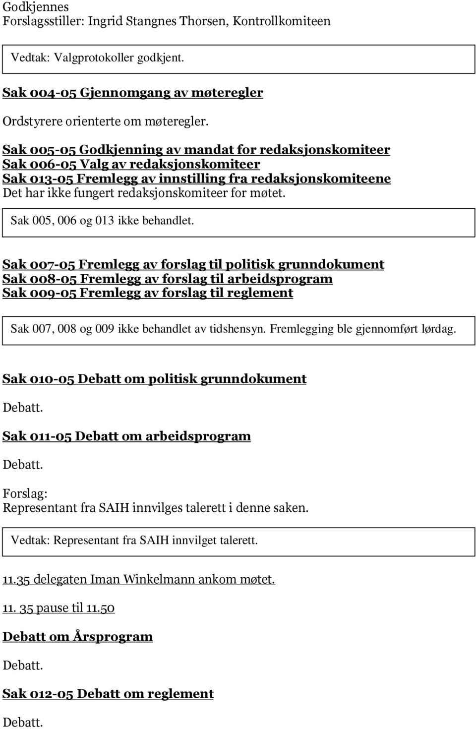 møtet. Sak 005, 006 og 013 ikke behandlet.