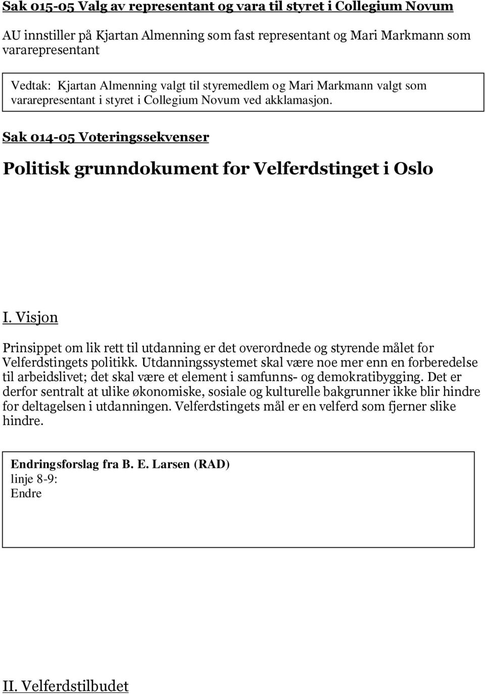 Sak 014-05 Voteringssekvenser Politisk grunndokument for Velferdstinget i Oslo Endringsforslag fra B. E. Larsen (RAD) Linje 1: Endre grunndokument til plattform. I.