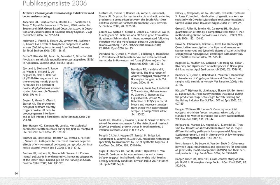 Andersen G, Føreid S, Skaare JU, Jenssen MB, Lydersen C, Kovacs KM. Levels of toxaphene congeners in white whales (Delphinapterus leucas) from Svalbard, Norway. Sci Total Environ 2006; 357: 128-37.