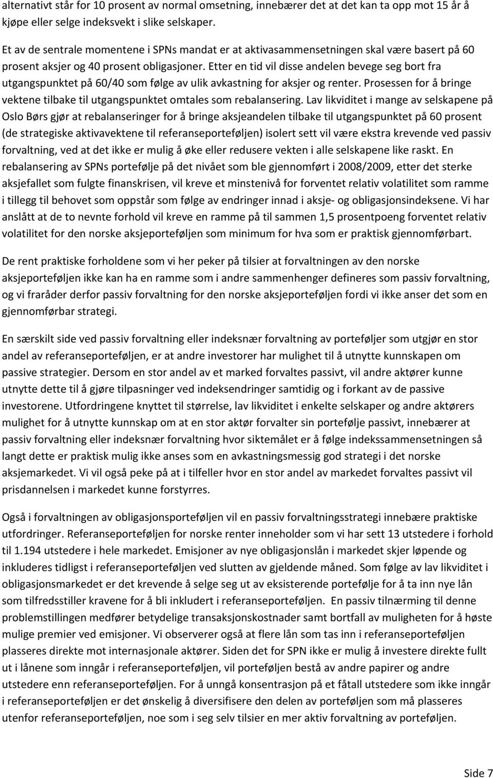 Etter en tid vil disse andelen bevege seg bort fra utgangspunktet på 60/40 som følge av ulik avkastning for aksjer og renter.