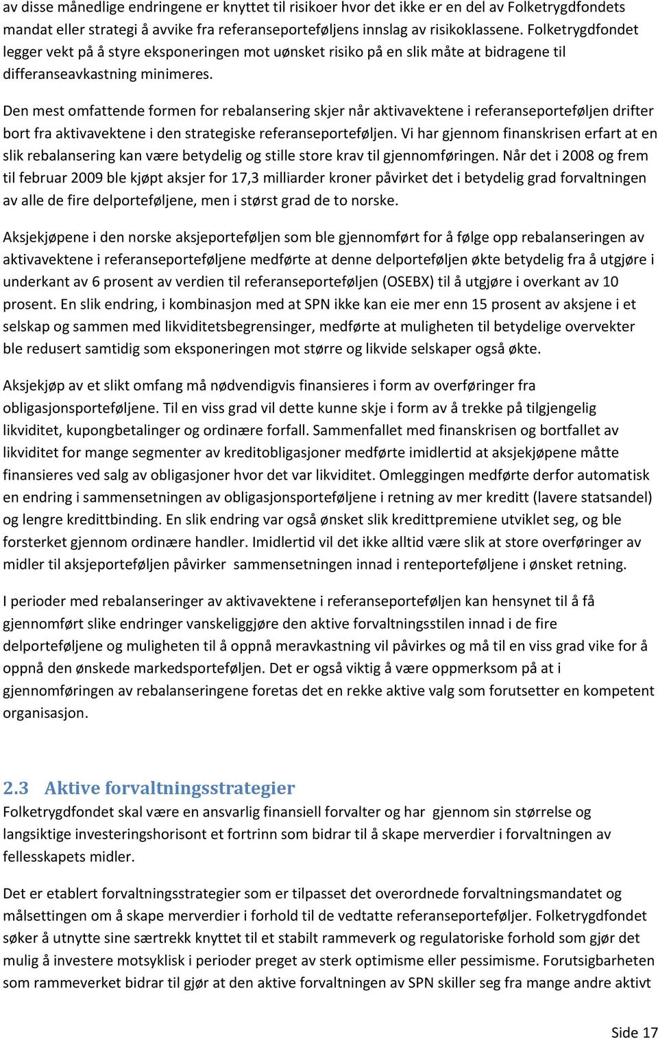 Den mest omfattende formen for rebalansering skjer når aktivavektene i referanseporteføljen drifter bort fra aktivavektene i den strategiske referanseporteføljen.