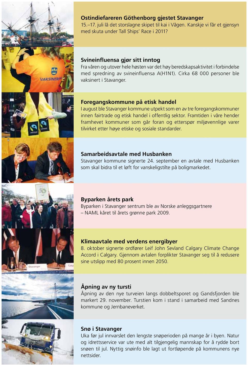 Foregangskommune på etisk handel I august ble Stavanger kommune utpekt som en av tre foregangskommuner innen fairtrade og etisk handel i offentlig sektor.