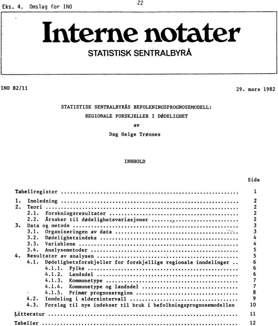 . 2 2 1 Forskningsresultater OOOOO OOOOO 2 2 2 Årsaker til dodelighetsvariasjoner,... 2 3. Data og metode 3 3.1 Organiseringen av data OOOOO OOOOO : 3 3.2 Dodelighetsindeks OOOOOO OOOOO 4 3.3. Variablene.