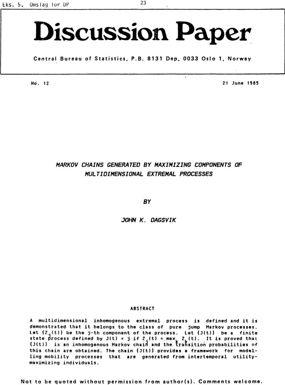 DAGSVIK ABSTRACT A multidimensional inhomogenous extremal process is defined and it is demonstrated that it belongs to the class of pure jump Markov processes. Let (7.