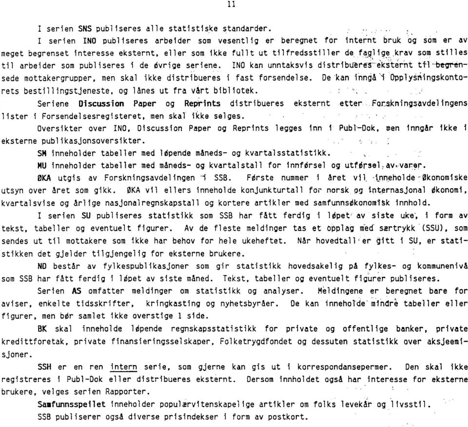 .krav som stilles til arbeider som publiseres i de vrige seriene. INO kan unntaksvis distributres-èktirnt ttl-begrénsede mottakergrupper, men skal ikke distribueres i fast forsendelse.