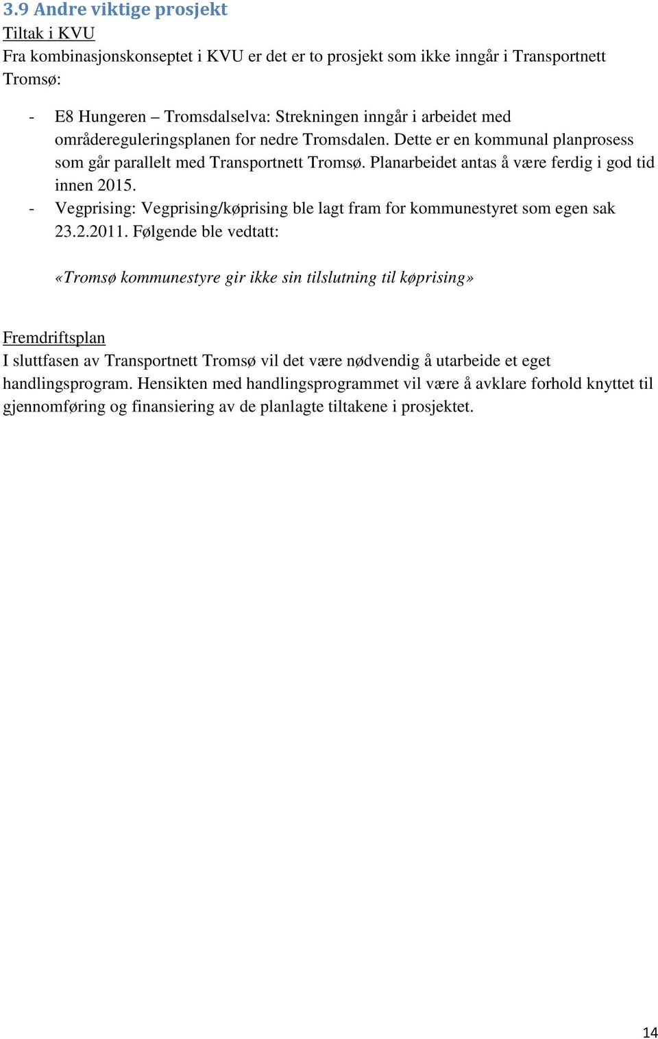 Vegprising: Vegprising/køprising ble lagt fram for kommunestyret som egen sak 23.2.211.