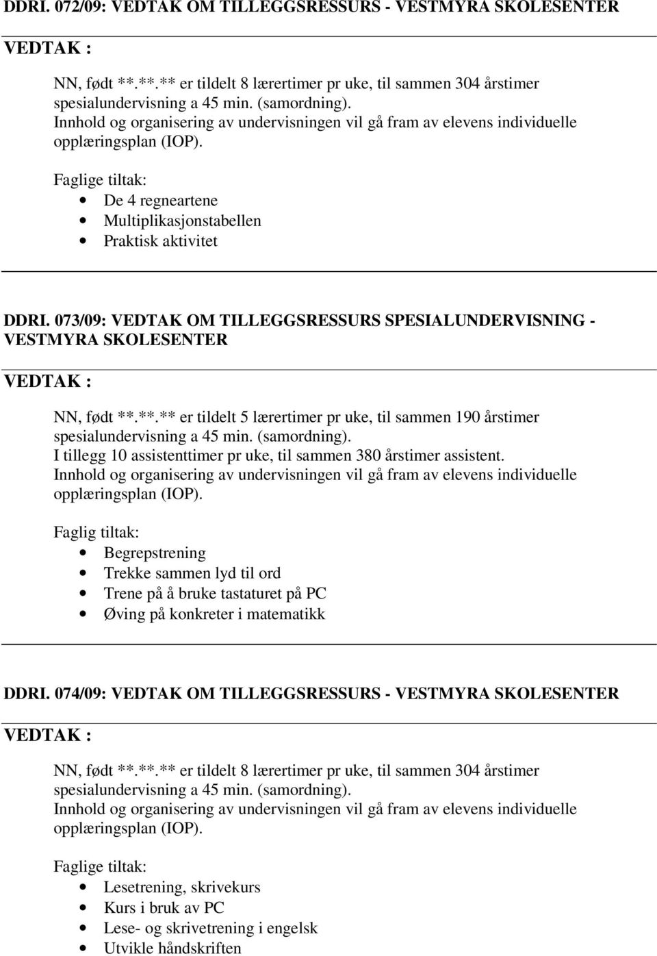 073/09: VEDTAK OM TILLEGGSRESSURS SPESIALUNDERVISNING - NN, født **.