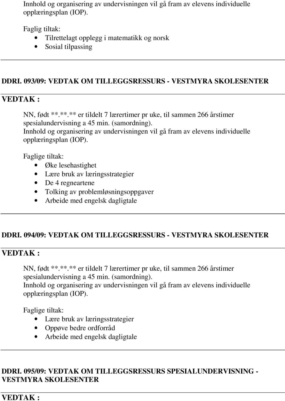 problemløsningsoppgaver Arbeide med engelsk dagligtale DDRI. 094/09: VEDTAK OM TILLEGGSRESSURS - NN, født **.