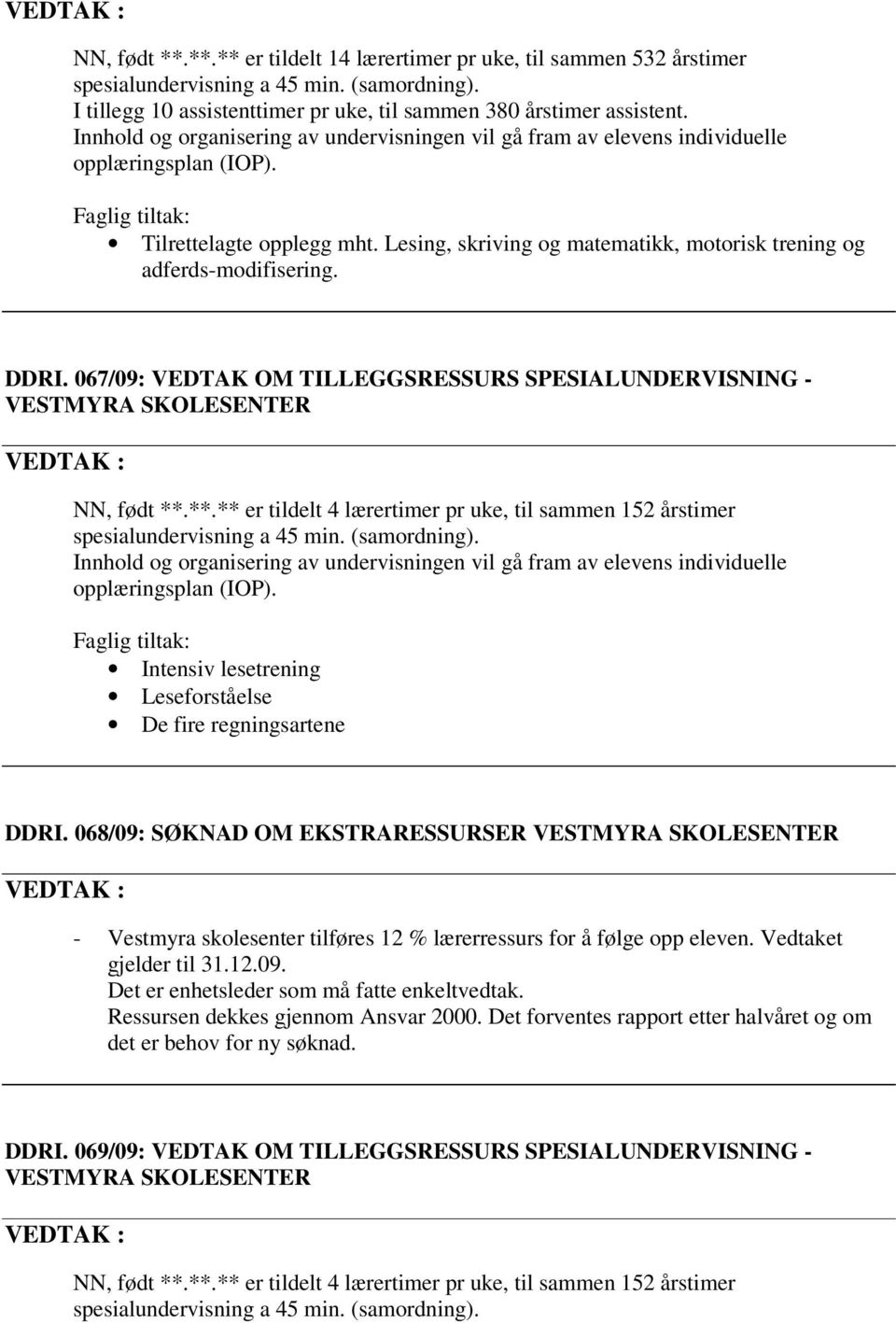 **.** er tildelt 4 lærertimer pr uke, til sammen 152 årstimer Intensiv lesetrening Leseforståelse De fire regningsartene DDRI.