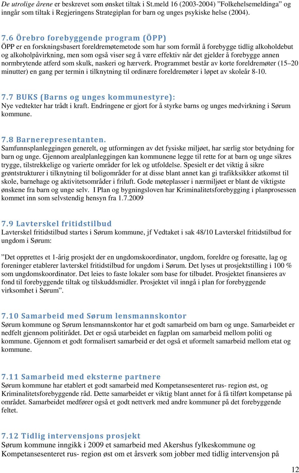 det gjelder å forebygge annen normbrytende atferd som skulk, naskeri og hærverk.