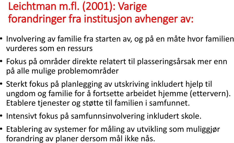 Fokus på områder direkte relatert til plasseringsårsak mer enn på alle mulige problemområder Sterkt fokus på planlegging av utskriving inkludert