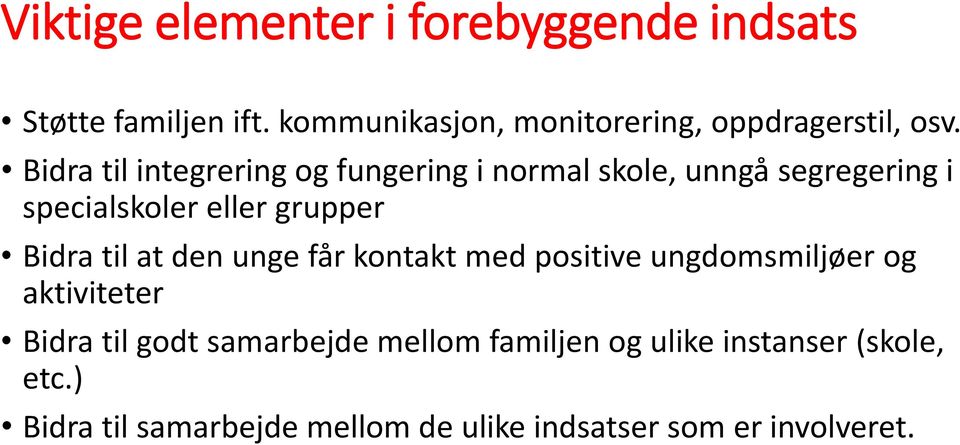 Bidra til integrering og fungering i normal skole, unngå segregering i specialskoler eller grupper Bidra