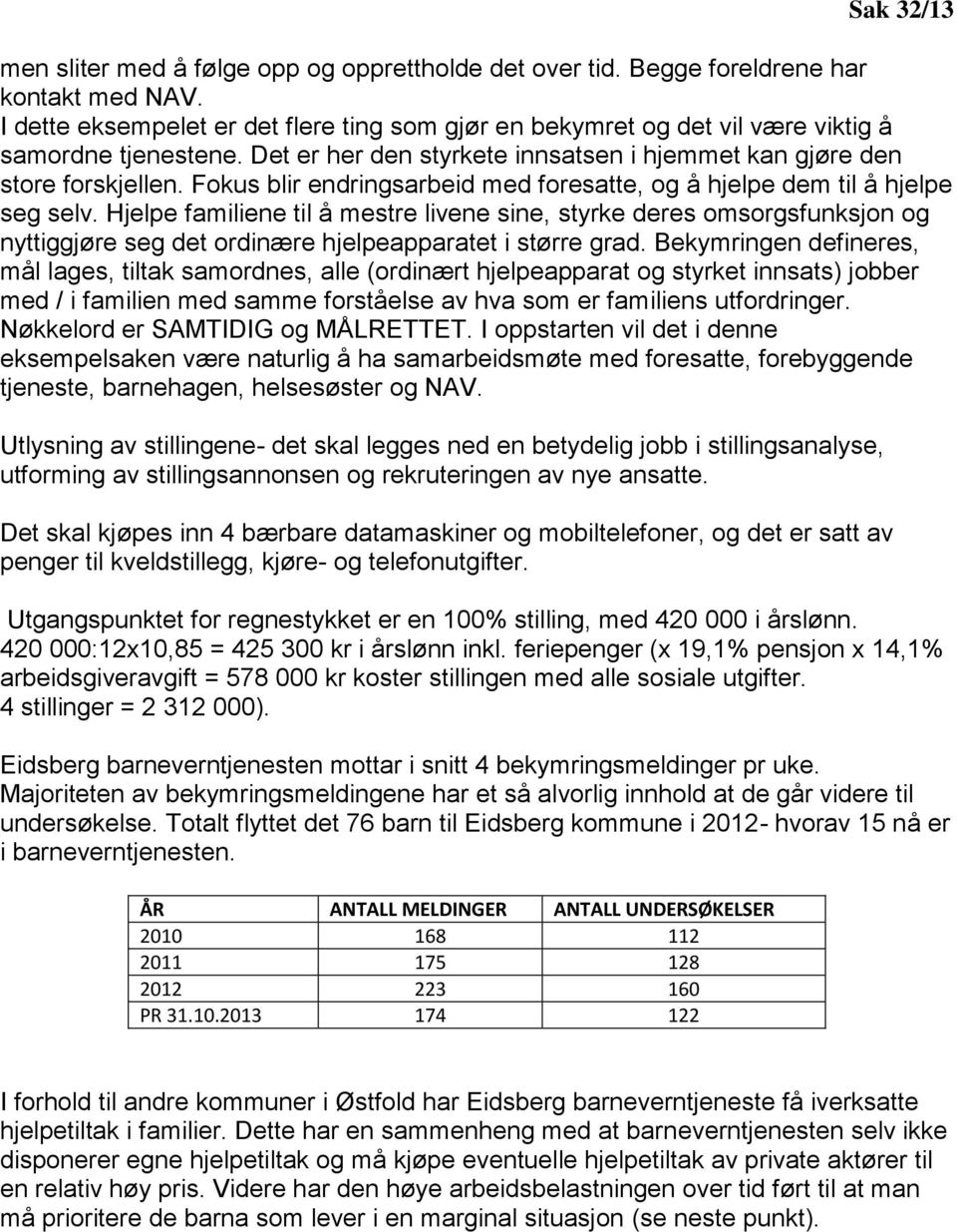 Fokus blir endringsarbeid med foresatte, og å hjelpe dem til å hjelpe seg selv.