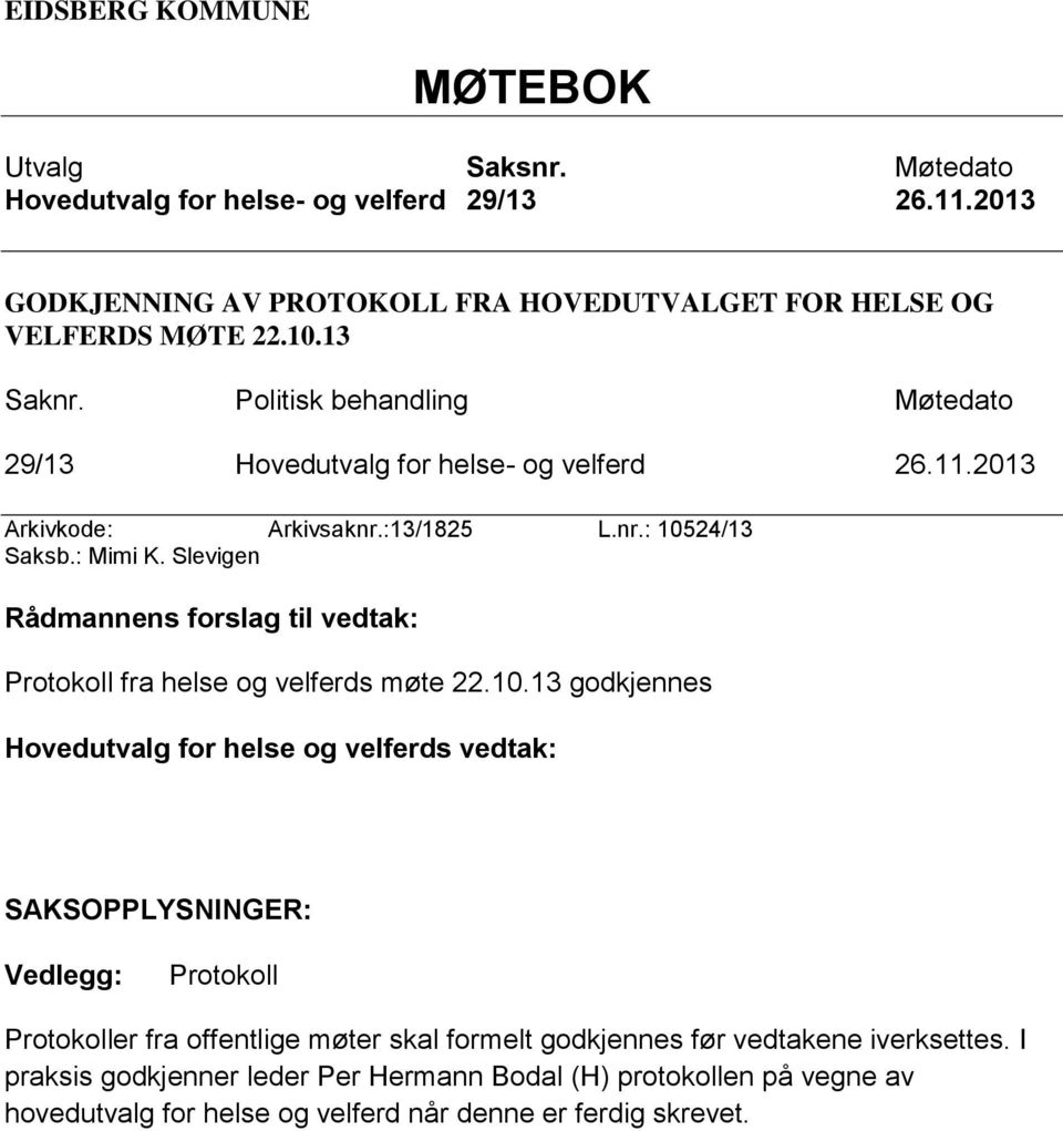 Slevigen Rådmannens forslag til vedtak: Protokoll fra helse og velferds møte 22.10.