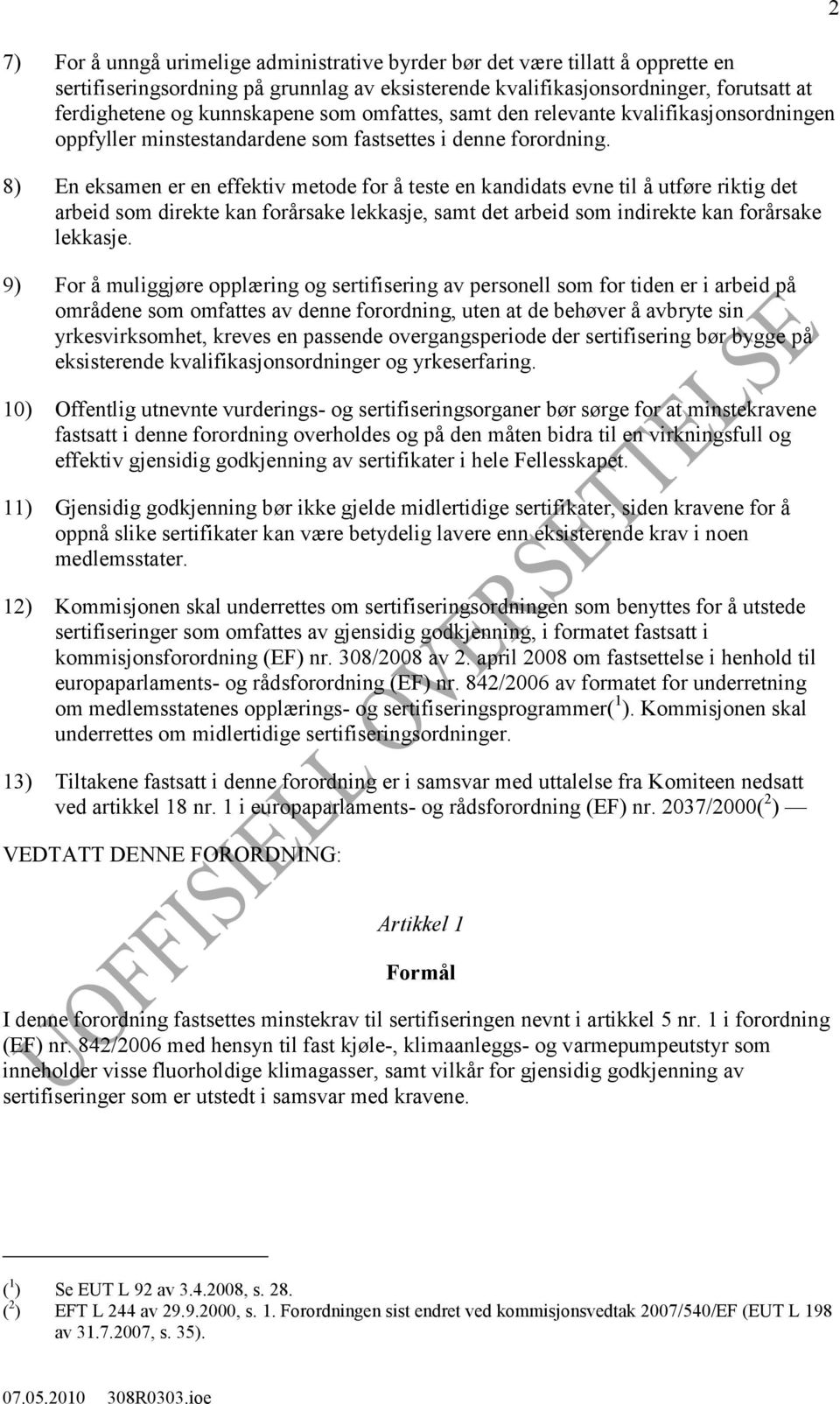 8) En eksamen er en effektiv metode for å teste en kandidats evne til å utføre riktig det arbeid som direkte kan forårsake lekkasje, samt det arbeid som indirekte kan forårsake lekkasje.