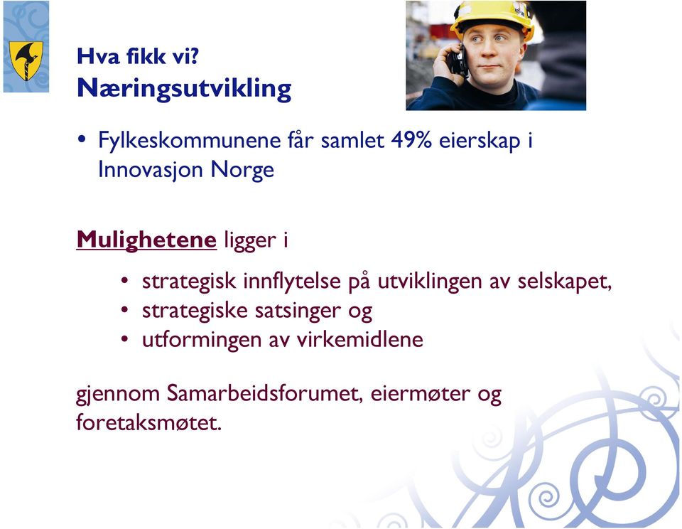 Innovasjon Norge Mulighetene ligger i strategisk innflytelse på