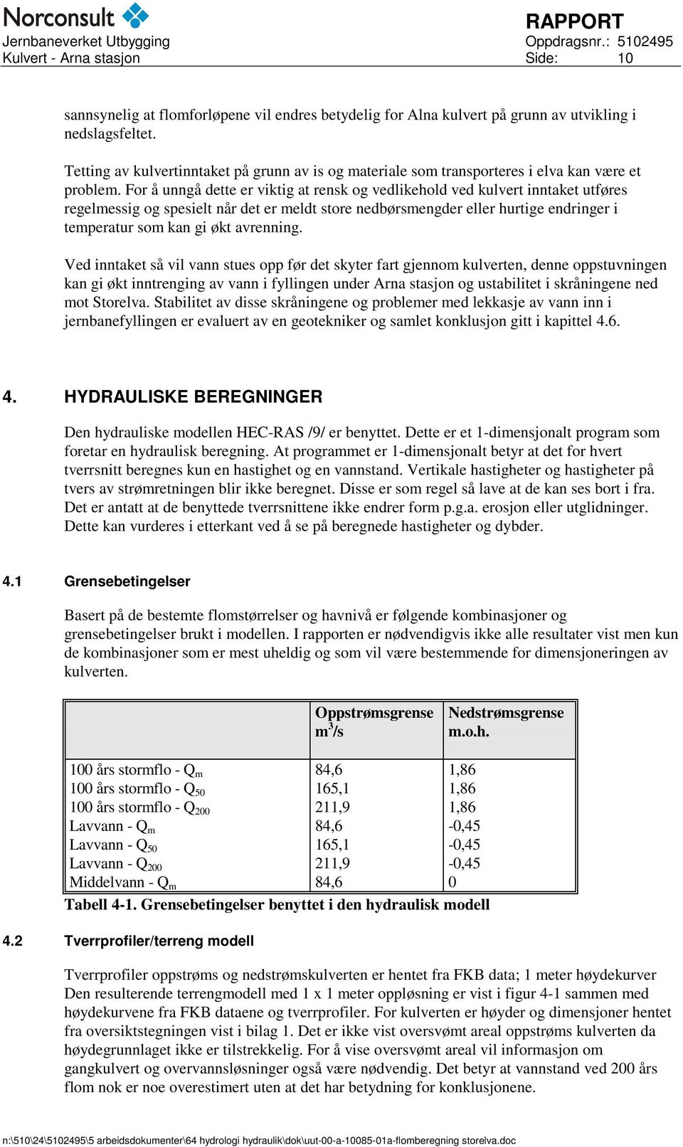 For å unngå dette er viktig at rensk og vedlikehold ved kulvert inntaket utføres regelmessig og spesielt når det er meldt store nedbørsmengder eller hurtige endringer i temperatur som kan gi økt