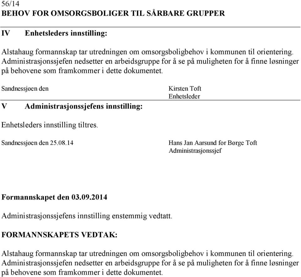 Sandnessjøen den V Administrasjonssjefens innstilling: Kirsten Toft Enhetsleder Enhetsleders innstilling tiltres. Sandnessjøen den 25.08.