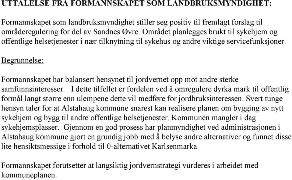 Begrunnelse: Formannskapet har balansert hensynet til jordvernet opp mot andre sterke samfunnsinteresser.