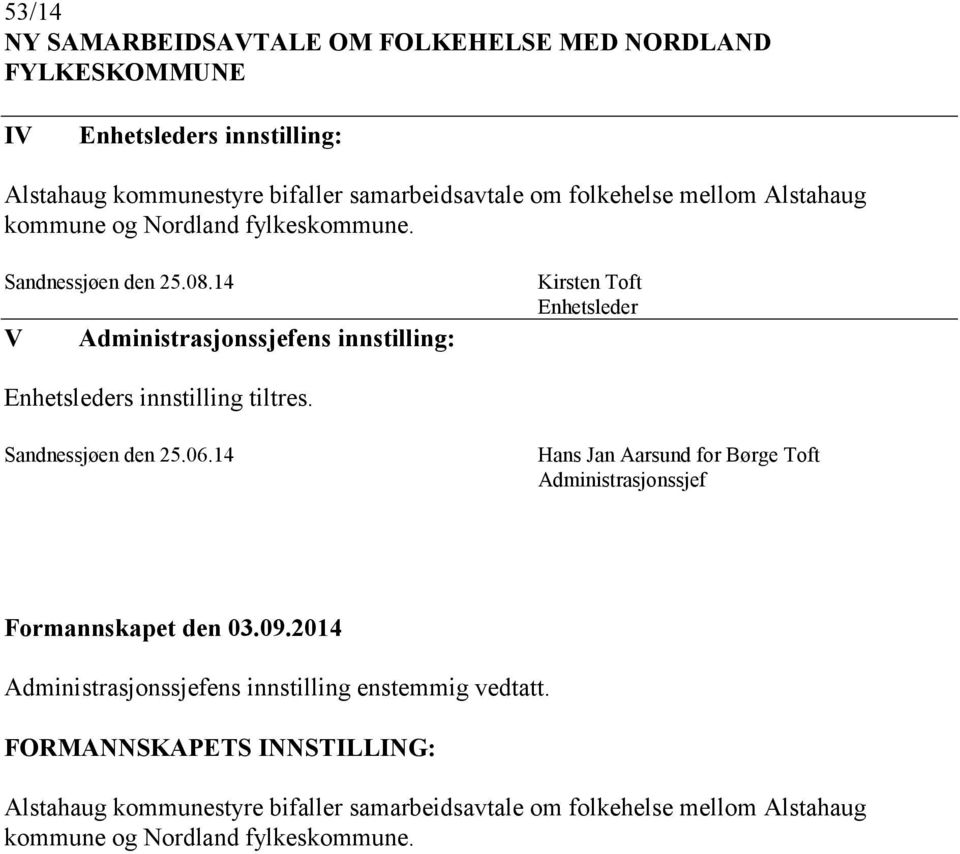 14 V Administrasjonssjefens innstilling: Kirsten Toft Enhetsleder Enhetsleders innstilling tiltres. Sandnessjøen den 25.06.