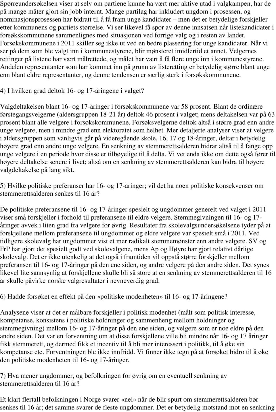 Vi ser likevel få spor av denne innsatsen når listekandidater i forsøkskommunene sammenlignes med situasjonen ved forrige valg og i resten av landet.