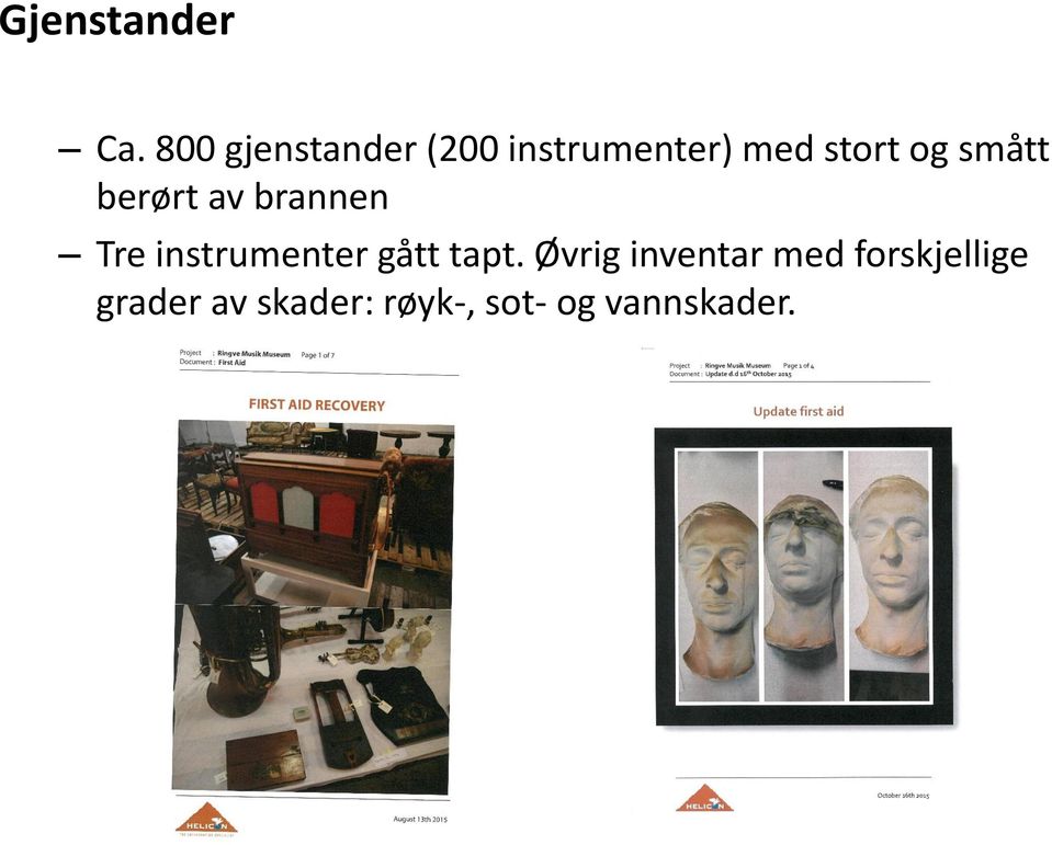 smått berørt av brannen Tre instrumenter gått