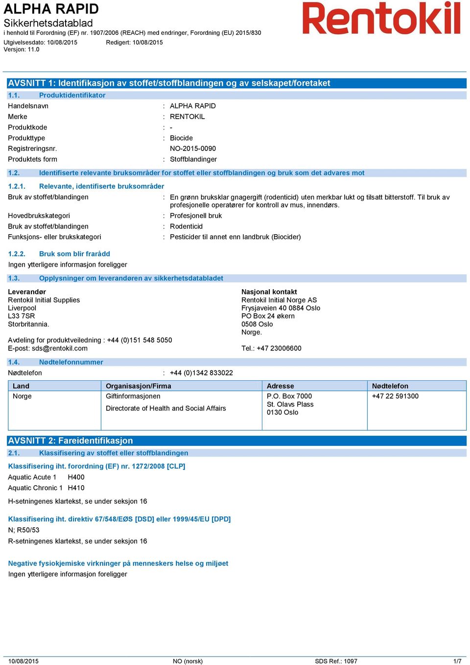 -0090 : Stoffblandinger 1.2. Identifiserte relevante bruksområder for stoffet eller stoffblandingen og bruk som det advares mot 1.2.1. Relevante, identifiserte bruksområder Bruk av stoffet/blandingen Hovedbrukskategori Bruk av stoffet/blandingen Funksjons- eller brukskategori 1.