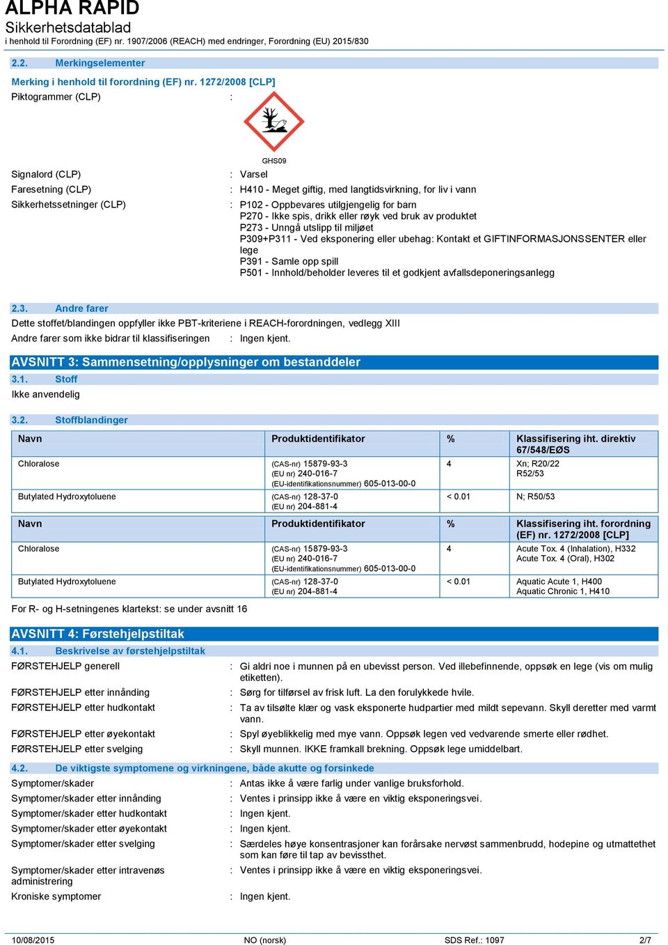 utilgjengelig for barn P270 - Ikke spis, drikk eller røyk ved bruk av produktet P273 - Unngå utslipp til miljøet P309+P311 - Ved eksponering eller ubehag: Kontakt et GIFTINFORMASJONSSENTER eller lege